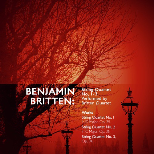 Benjamin Britten: String Quartet No. 1-3 Performed by Britten Quartet