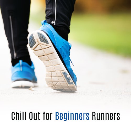 Chill Out for Beginners Runners – Soft Sounds to Catch Up, Chill Out Melodies, Summer Beats 2017