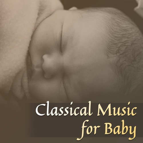 Classical Music for Baby – Stress Relief, Baby Relaxation, Rest with Classics, Music to Calm Down