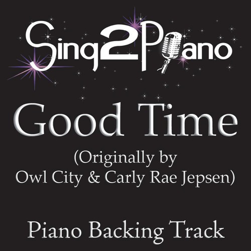 Good Time (Originally Performed By Owl City & Carly Rae Jepsen) [Piano Backing Karaoke Version]