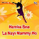 Hamke Bna La Nayi Mammy Ho