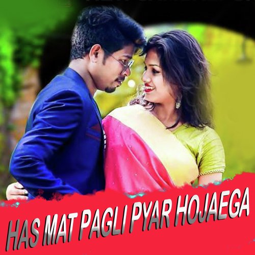 Has Mat Pagli Pyar Hojaega