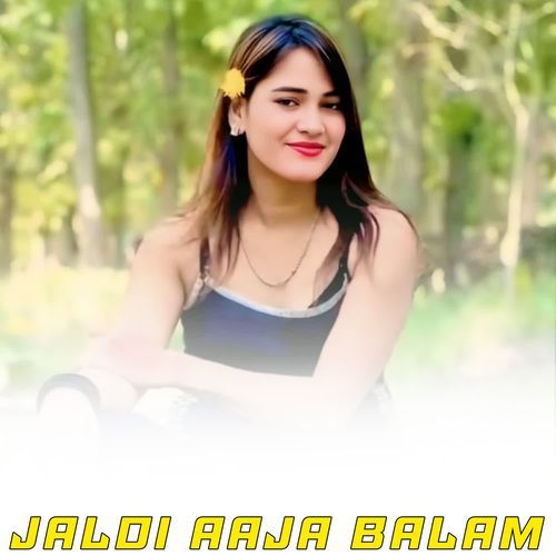 JALDI AAJA BALAM
