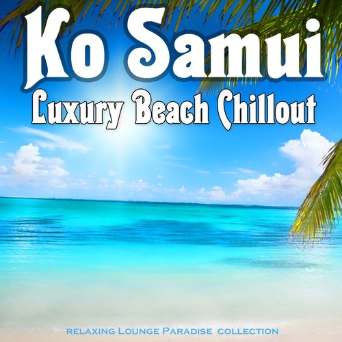 Ko Samui Luxury Beach Chillout (Relaxing Lounge Paradise Collection)