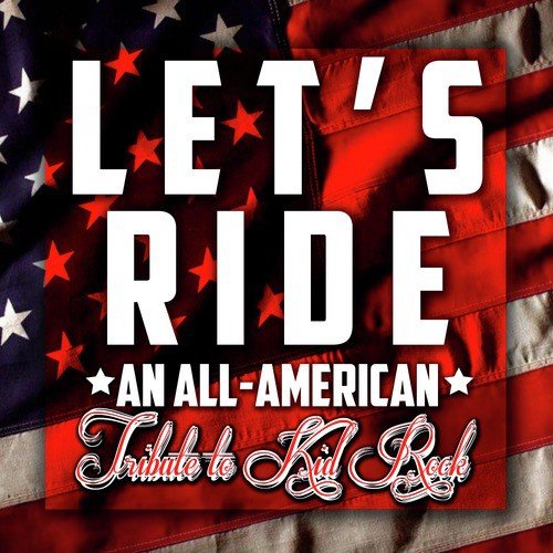 Let's Ride - An All-American Tribute to Kid Rock