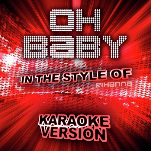 Oh Baby (In the Style of Rihanna) [Karaoke Version]