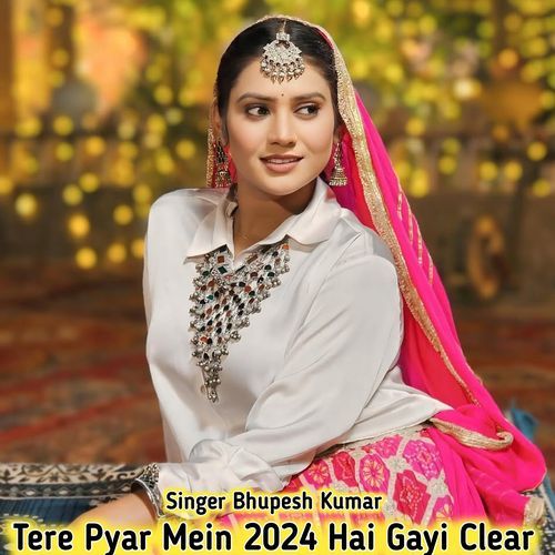 Tere Pyar Mein 2024 Hai Gayi Clear