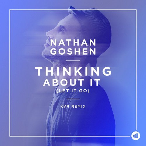 Thinking About It (Let It Go) (KVR Remix) Lyrics - Nathan Goshen.
