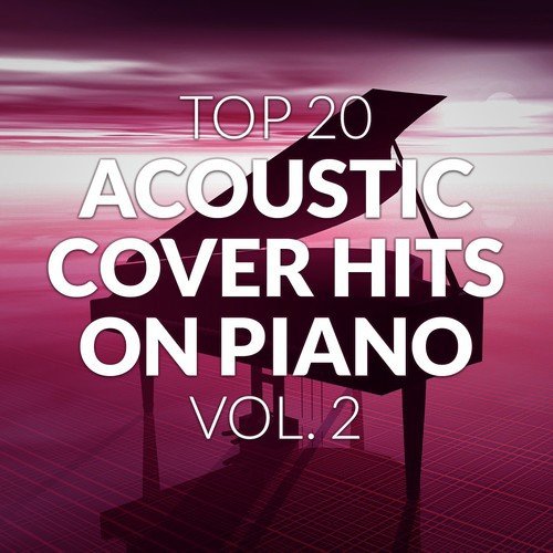 Top 20 Acoustic Cover Hits on Piano, Vol. 2