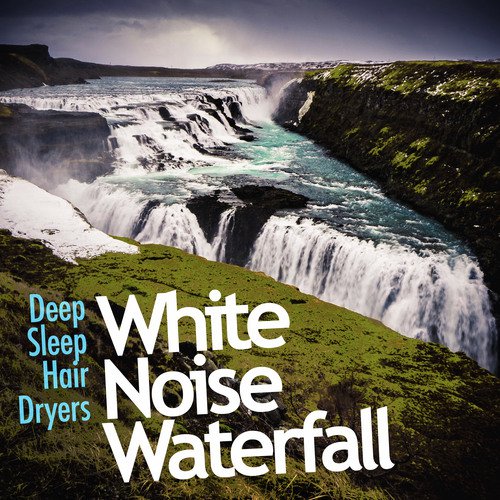 White Noise Waterfall By Deep Sleep Hair Dryers Download Or