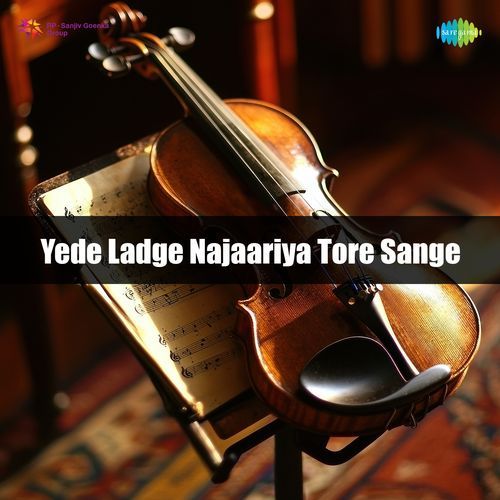 Yede Ladge Najaariya Tore Sange