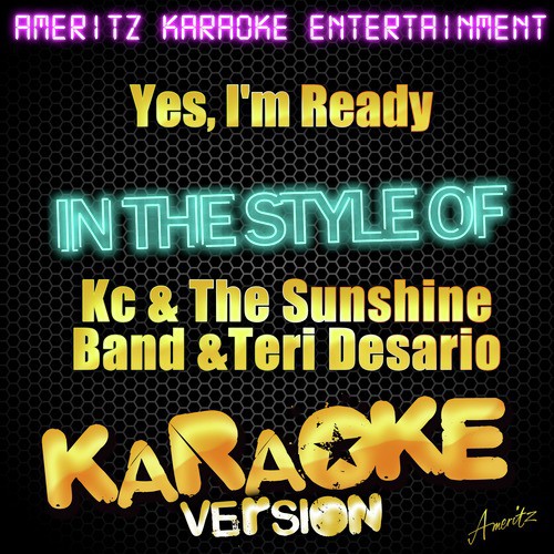 Yes, I'm Ready (In the Style of Kc & The Sunshine Band & Teri Desario) [Karaoke Version]