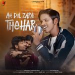 Ae Dil Zara Thehar