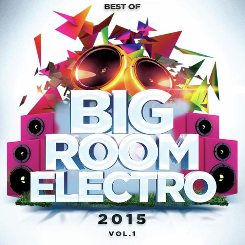 Best Of Big Room Electro 2015, Vol. 1