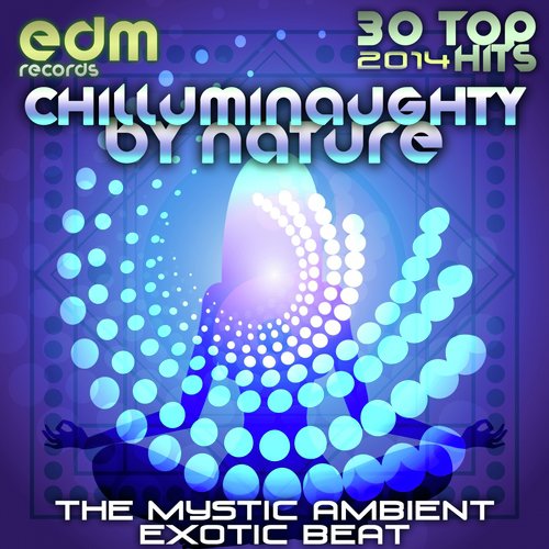 ChillumiNaughty by Nature, The Mystic Ambient Exotic Beat (30 Top Downtempo, Breaks, Dubstep, Chill)
