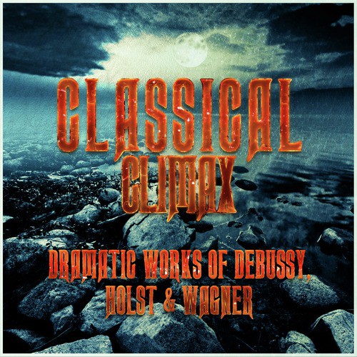 Classical Climax: Dramatic Works of Debussy, Holst & Wagner