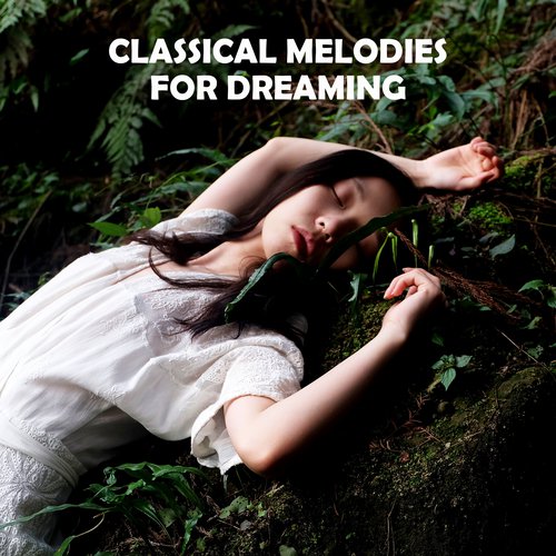 Classical Melodies for Dreaming – Calm Piano Music, Classical Melodies, Stress Relief, Peaceful Night
