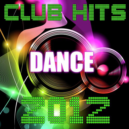 Dance Club Hits 2012 !