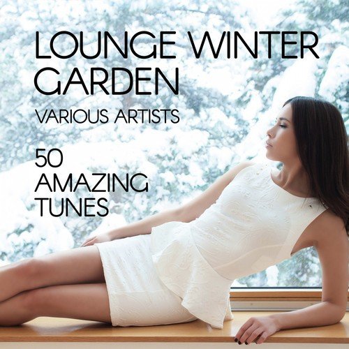 Lounge Winter Garden (50 Amazing Tunes)