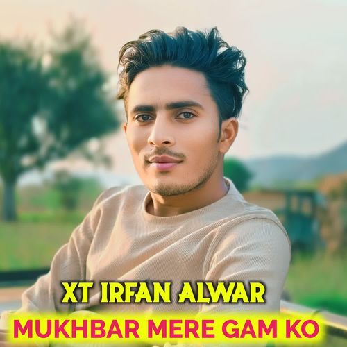 MUKHBAR MERE GAM KO
