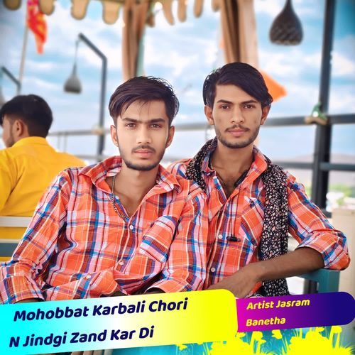 Mohobbat Karbali Chori N Jindgi Zand Kar Di