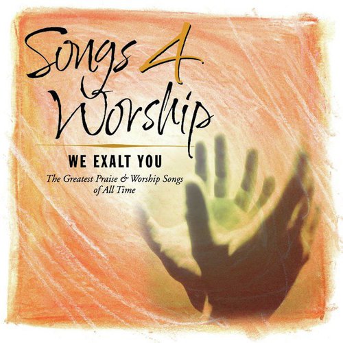 Songs 4 Worship: We Exalt You