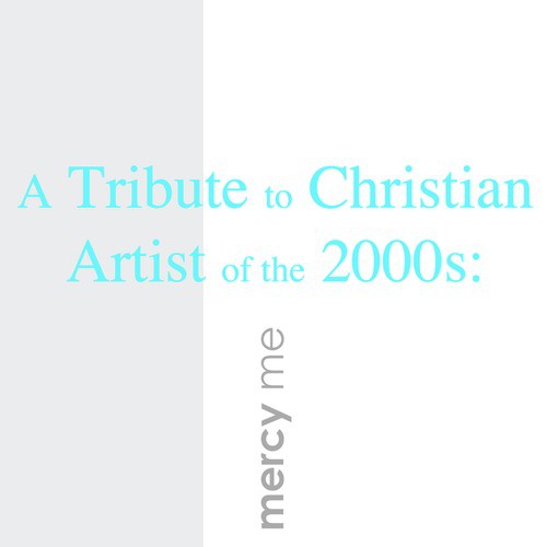 A Tribute To Christian Artist Of The 2000s MercyMe Songs Download