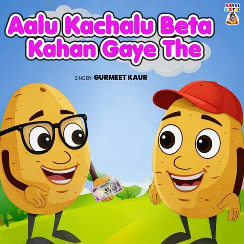 Aalu Kachalu Beta Kaha Gaye The