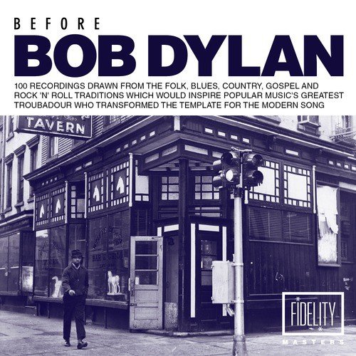 Before Bob Dylan: 100 Recordings Drawn from the Folk, Blues, Country, Gospel and Rock 'N' Roll Traditions Which Would Inspire Popular Music's Greatest Troubadour Who Transformed the Template for the Modern Song
