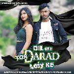 DIL ME TOR DARAD LAIY KE