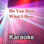 Do You Hear What I HearDo You Hear What I Hear (Karaoke Version Leading Voice)