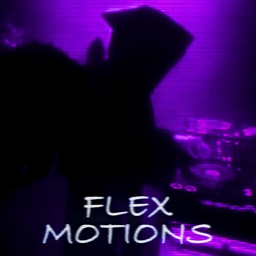 FLEX MOTIONS (SLOWED)