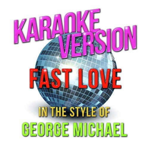 Fast Love (In the Style of George Michael) [Karaoke Version]