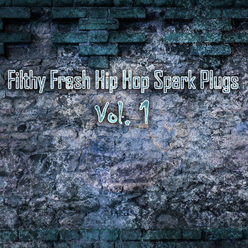 Filthy Fresh Hip Hop Spark Plugs, Vol. 1