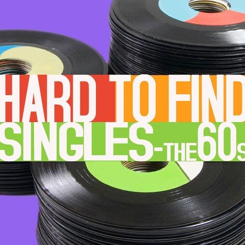 Hard To Find Singles - 60s