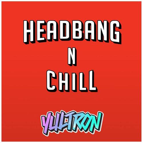 Headbang 'n Chill