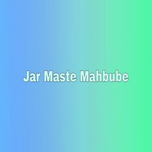 Jar Maste Mahbube