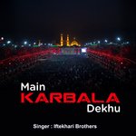 Main Karbala Dekhu