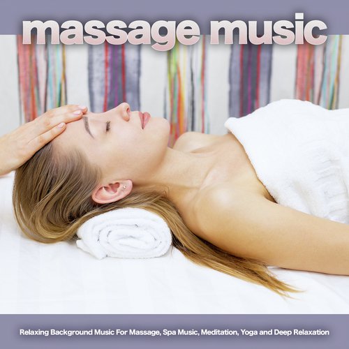 Massage Music: Relaxing Background Music For Massage, Spa Music, Meditation, Yoga and Deep Relaxation_poster_image