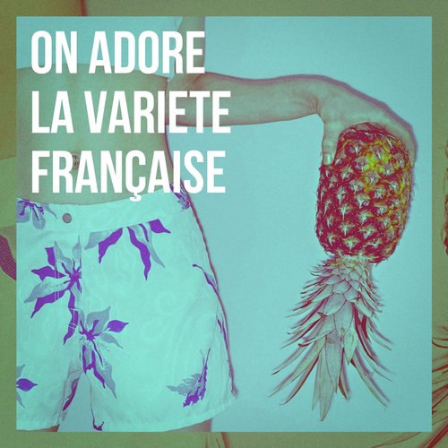 On adore la variété française