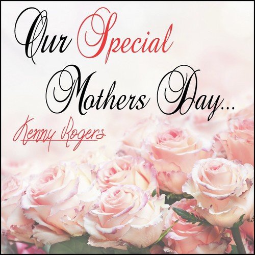 Our Special Mothers Day: Kenny Rogers