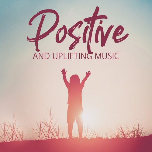 Positive and Uplifting Music: Embrace Creativity