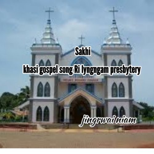 Sakhi Khasi Gospel Song Ri Lyngngam Presbytery