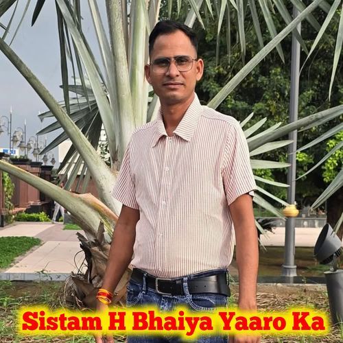 Sistam H Bhaiya Yaaro Ka