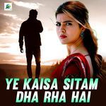 Ye Kaisa Sitam Dha Rha Hai