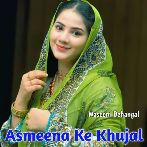 Asmeena Ke Khujal