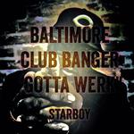 Baltimore Club Banger Gotta Werk Starboy