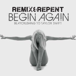 Begin Again – Beatcrushing To Taylor Swift