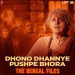 Dhono Dhannye Pushpe Bhora (From "The Bengal Files")