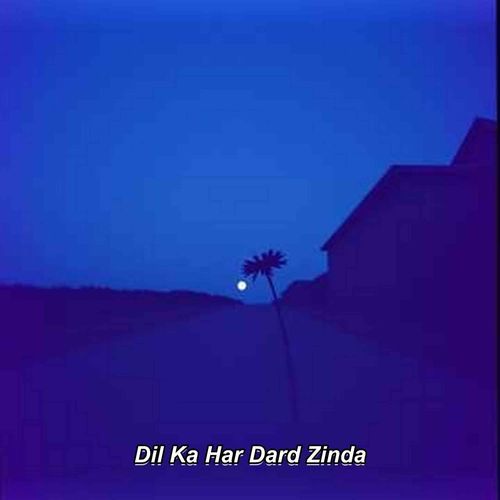 Dil Ka Har Dard Zinda